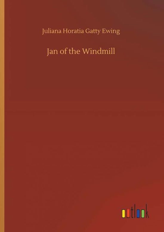 Cover for Juliana Horatia Gatty Ewing · Jan of the Windmill (Hardcover Book) (2018)