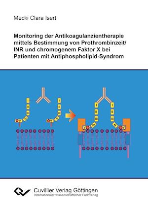 Cover for Mecki Clara Isert · Monitoring der Antikoagulanzientherapie mittels Bestimmung von Prothrombinzeit / INR und chromogenem Faktor X bei Patienten mit Antiphospholipid-Syndrom (Paperback Book) (2016)