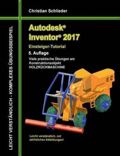 Cover for Christian Schlieder · Autodesk Inventor 2017 - Einsteiger-Tutorial Holzruckmaschine (Paperback Book) (2016)