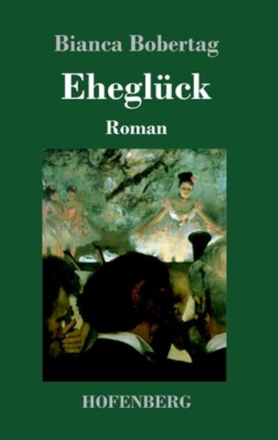 Cover for Bianca Bobertag · Ehegluck: Roman (Gebundenes Buch) (2020)