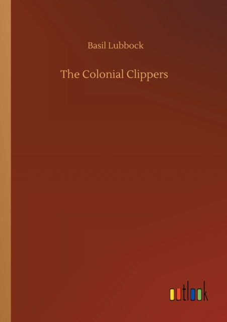 Cover for Basil Lubbock · The Colonial Clippers (Paperback Book) (2020)