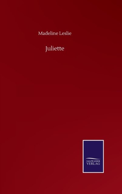 Juliette - Madeline Leslie - Books - Salzwasser-Verlag Gmbh - 9783752506372 - September 23, 2020