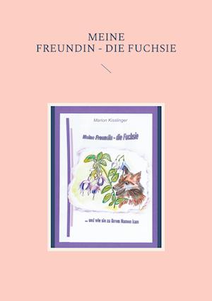 Cover for Marion Kisslinger · Meine Freundin - die Fuchsie (Paperback Book) (2021)