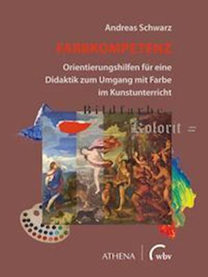 Farbkompetenz - Andreas Schwarz - Libros - wbv Media - 9783763962372 - 28 de junio de 2022