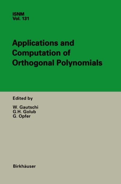 W Gautschi · Applications and Computation of Orthogonal Polynomials: Conference at the Mathematical Research Institute Oberwolfach, Germany March 22-28, 1998 - International Series of Numerical Mathematics (Hardcover Book) [1999 edition] (1999)