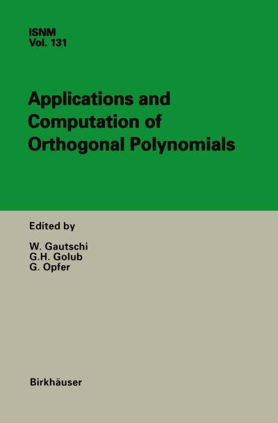 Applications and Computation of Orthogonal Polynomials: Conference at the Mathematical Research Institute Oberwolfach, Germany March 22-28, 1998 - International Series of Numerical Mathematics - W Gautschi - Livros - Birkhauser Verlag AG - 9783764361372 - 1 de julho de 1999