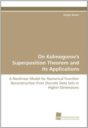 On Kolmogorov's Superposition Theorem and Its Applications: a Nonlinear Model for Numerical Function Reconstruction from Discrete Data Sets in Higher Dimensions - Jürgen Braun - Livros - Suedwestdeutscher Verlag fuer Hochschuls - 9783838116372 - 26 de junho de 2010
