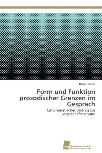 Cover for Benno Peters · Form Und Funktion Prosodischer Grenzen Im Gespräch: Ein Phonetischer Beitrag Zur Gesprächsforschung (Pocketbok) [German edition] (2012)