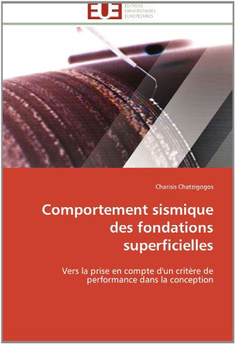 Cover for Charisis Chatzigogos · Comportement Sismique Des Fondations Superficielles: Vers La Prise en Compte D'un Critère De Performance Dans La Conception (Paperback Book) [French edition] (2018)