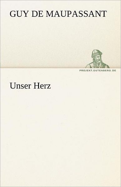 Cover for Guy De Maupassant · Unser Herz (Tredition Classics) (German Edition) (Taschenbuch) [German edition] (2012)