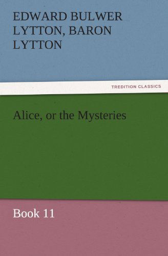 Cover for Baron Lytton Edward Bulwer Lytton · Alice, or the Mysteries  -  Book 11 (Tredition Classics) (Paperback Book) (2011)