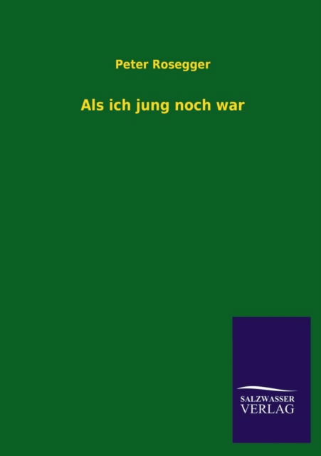 Cover for Peter Rosegger · Als Ich Jung Noch War (Paperback Book) [German edition] (2013)