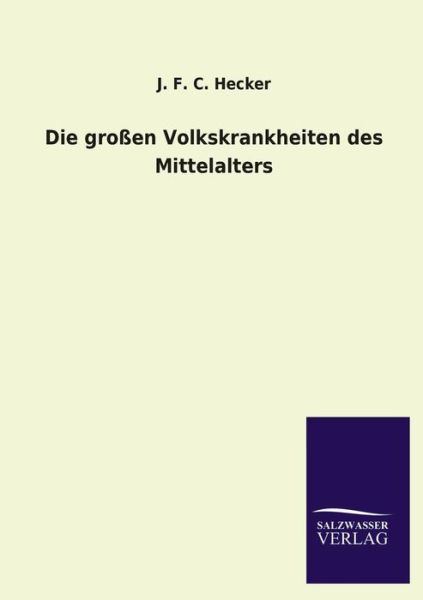 Cover for J. F. C. Hecker · Die Großen Volkskrankheiten Des Mittelalters (Paperback Book) [German edition] (2013)