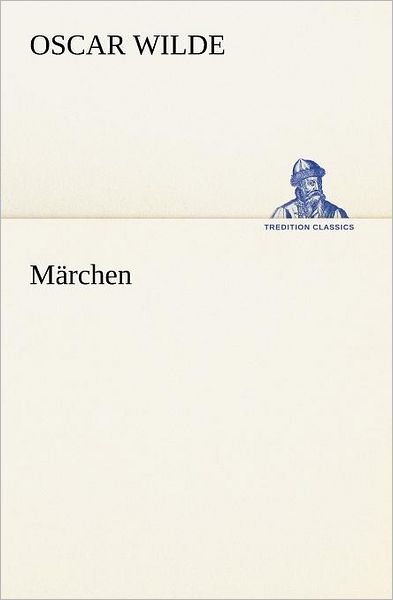 Cover for Oscar Wilde · Märchen (Tredition Classics) (German Edition) (Paperback Book) [German edition] (2012)