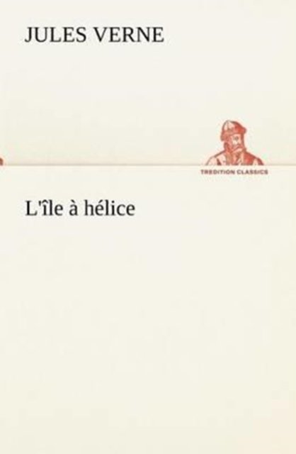 Cover for Jules Verne · L'île À Hélice (Tredition Classics) (French Edition) (Pocketbok) [French edition] (2012)