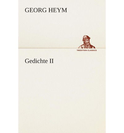 Gedichte II (Tredition Classics) (German Edition) - Georg Heym - Kirjat - tredition - 9783849530372 - torstai 7. maaliskuuta 2013