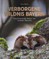 Cover for Böhme · Verborgene Wildnis Bayern (Bog)