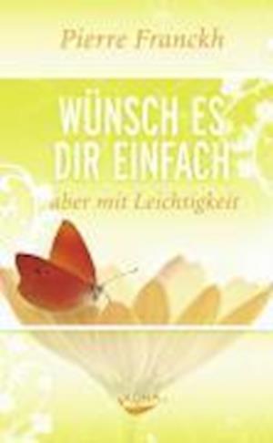 Cover for Pierre Franckh · Wunsch Es Dir Einfach - Aber Mit Leichtigkeit (Book)