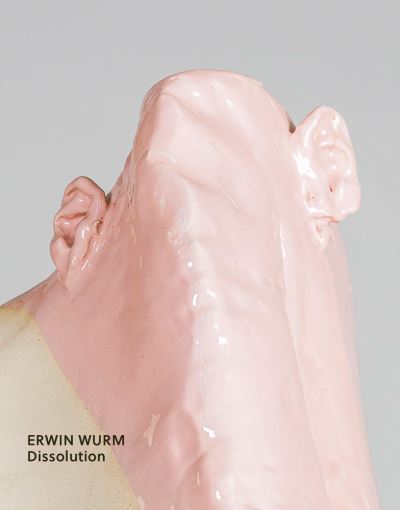 Cover for Christoph Thun-Hohenstein · Erwin Wurm: Dissolution (Taschenbuch) (2021)