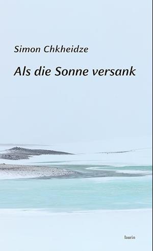 Cover for Chkheidze, Simon; Khoshtaria, Beka · Als Die Sonne Versank (Book)