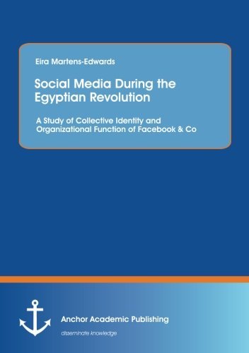 Cover for Eira Martens-Edwards · Social Media During the Egyptian Revolution: A Study of Collective Identity and Organizational Function of Facebook &amp; Co (Paperback Book) (2014)