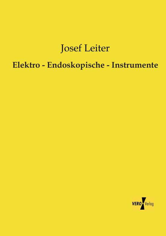 Elektro - Endoskopische - Instrumente - Josef Leiter - Kirjat - Vero Verlag - 9783956108372 - tiistai 19. marraskuuta 2019