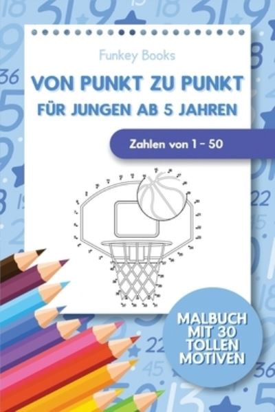 Cover for Funkey Books · Von Punkt zu Punkt fur Jungen ab 5 Jahren - Zahlen von 1 - 50 (Taschenbuch) (2020)