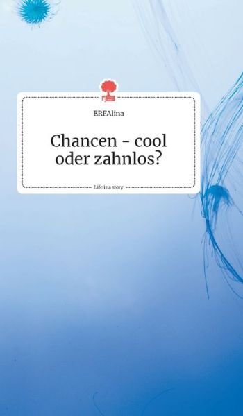 Cover for Erfalina · Chancen - cool oder zahnlos? Life is a Story - story.one (Hardcover Book) (2019)