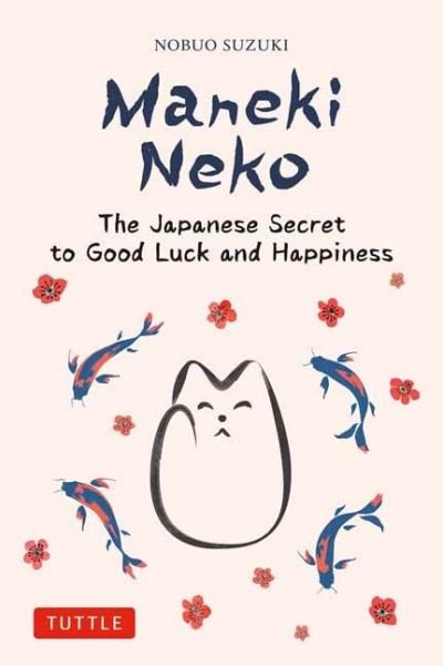 Cover for Nobuo Suzuki · Maneki Neko: The Japanese Secret to Good Luck and Happiness (Gebundenes Buch) (2023)