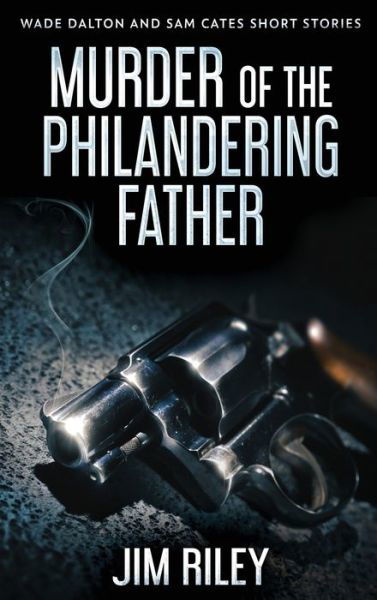 Cover for Jim Riley · Murder Of The Philandering Father (Inbunden Bok) (2021)