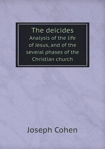 Cover for Joseph Cohen · The Deicides Analysis of the Life of Jesus, and of the Several Phases of the Christian Church (Paperback Book) (2013)