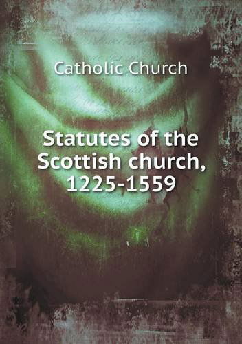 Statutes of the Scottish Church, 1225-1559 - Catholic Church - Libros - Book on Demand Ltd. - 9785518638372 - 13 de abril de 2013