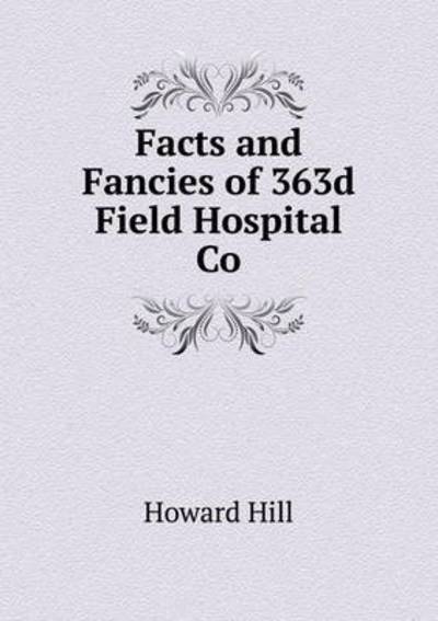 Cover for Howard Hill · Facts and Fancies of 363d Field Hospital Co (Paperback Book) (2015)