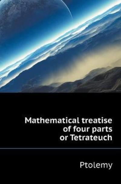 Cover for Ptolemy · Mathematical treatise of four parts or Tetrateuch (Hardcover Book) (2018)