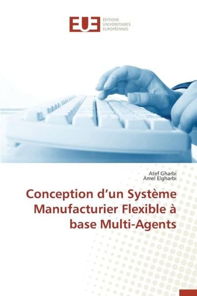 Cover for Gharbi Atef · Conception D'un Systeme Manufacturier Flexible a Base Multi-agents (Paperback Book) (2018)