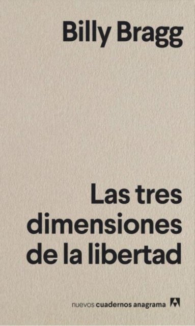 Cover for Billy Bragg · Nuevos Cuadernos Anagrama: Las tres dimensiones de la libertad (Paperback Bog) (2020)