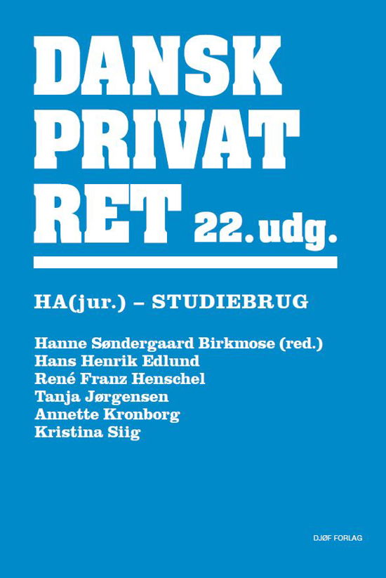 Dansk Privatret HA (jur.) - Hanne Søndergaard Birkmose (red.), Hans Henrik Edlund, René Franz Henschel, Tanja Jørgensen, Anette Kronborg & Kristina Siig - Bøger - Djøf Forlag - 9788757452372 - 15. august 2022