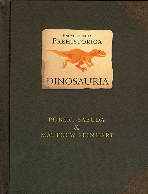Cover for Robert Sabuda · Encyclopedia prehistorica, 1 1: Dinosauria (Bound Book) [1º edição] (2006)