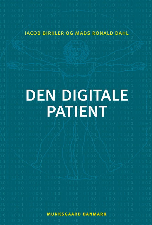 Den digitale patient - Jacob Birkler; Mads Ronald Dahl - Kirjat - Gyldendal - 9788762810372 - maanantai 16. toukokuuta 2011