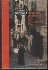 Carsten Niebuhr Biblioteket: Arabiske storbyer i Det Osmanniske Rige - André Raymond - Kirjat - Forlaget Vandkunsten - 9788776952372 - torstai 27. maaliskuuta 2014