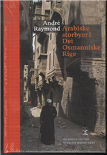 Carsten Niebuhr Biblioteket: Arabiske storbyer i Det Osmanniske Rige - André Raymond - Bøger - Forlaget Vandkunsten - 9788776952372 - 27. marts 2014