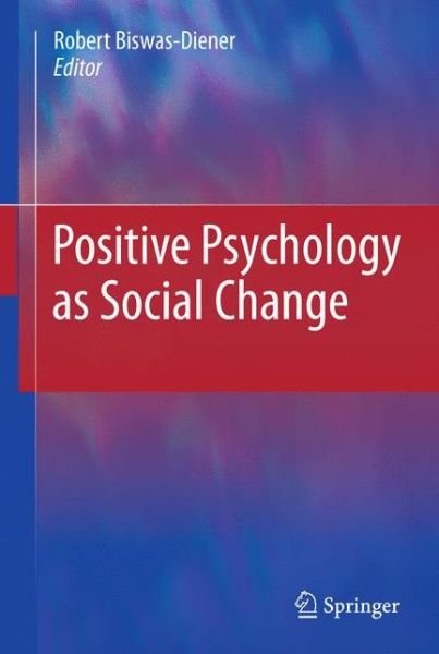 Cover for Robert Biswas-diener · Positive Psychology as Social Change (Hardcover Book) [2011 edition] (2010)