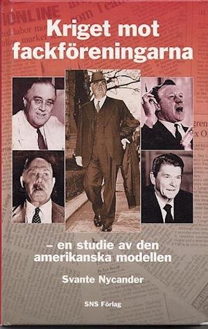 Cover for Svante Nycander · Kriget mot fackföreningarna - en studie av den amerikanska modellen (Gebundesens Buch) (1998)