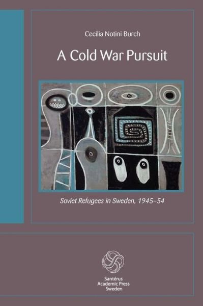Cover for Notini Burch Cecilia · A cold war pursuit : Soviet refugees in Sweden, 1945-54 (Taschenbuch) (2014)