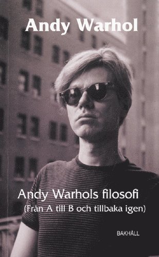 Cover for Andy Warhol · Andy Warhols filosofi : från A till B och tillbaka igen (Book) [size M] (2005)