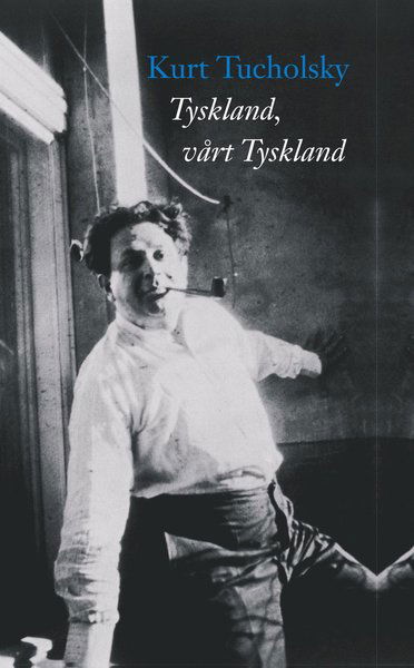 Tyskland, vårt Tyskland - Kurt Tucholsky - Książki - Celanders förlag - 9789187393372 - 19 września 2016