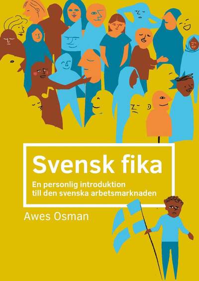 Cover for Awes A. Osman · Svensk fika : en personlig introduktion till den svenska arbetsmarknaden. (Hardcover Book) (2019)