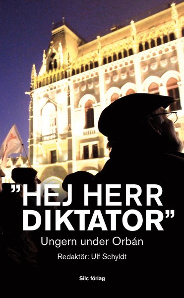 Cover for Ulf Schyldt · &quot;Hej Herr Diktator&quot; : Ungern under Orbán (Paperback Book) (2015)