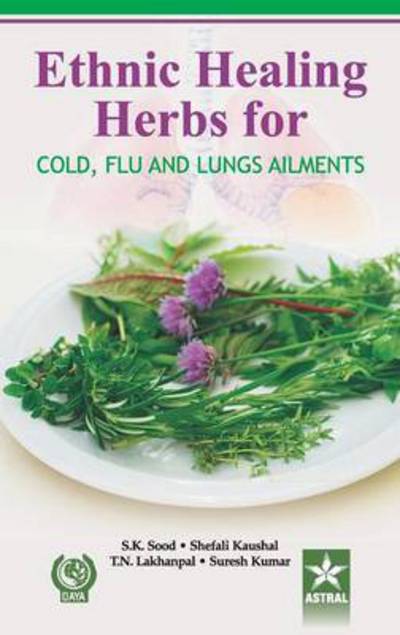 Cover for S K Sood Shefali Kausal Suresh Kumar T · Ethnic Healing Herbs for Cold Flu and Lung Ailments (Hardcover Book) (2011)