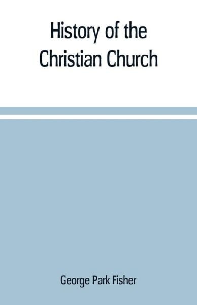 History of the Christian church - George Park Fisher - Bücher - Alpha Edition - 9789353709372 - 1. Juni 2019